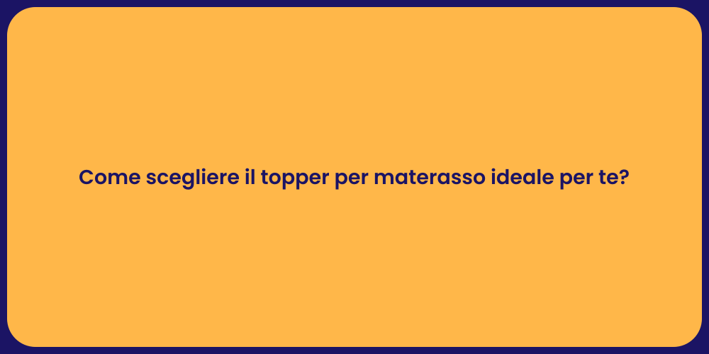 Come scegliere il topper per materasso ideale per te?