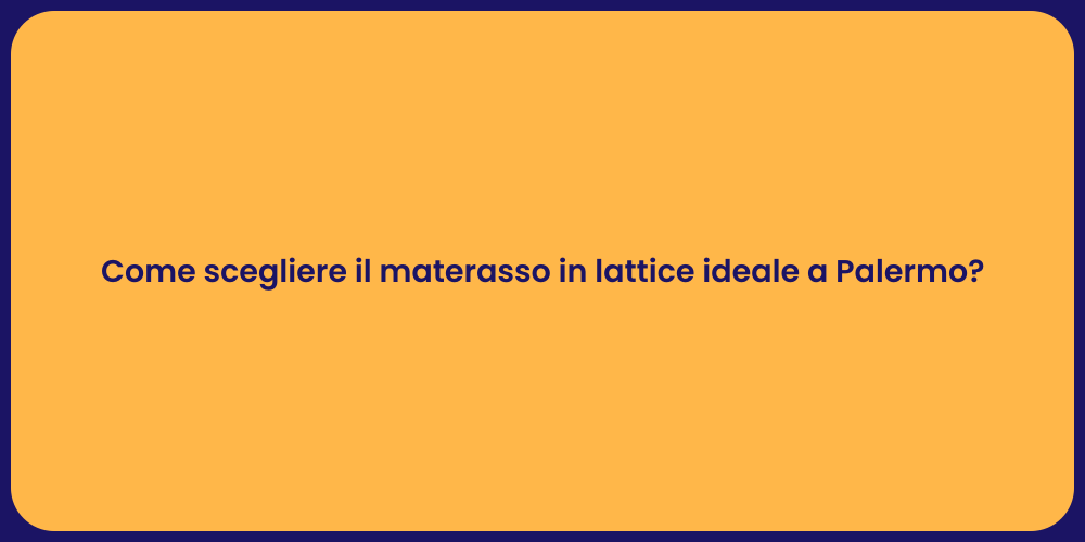 Come scegliere il materasso in lattice ideale a Palermo?