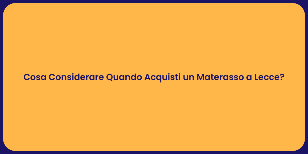 Cosa Considerare Quando Acquisti un Materasso a Lecce?