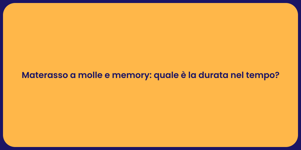 Materasso a molle e memory: quale è la durata nel tempo?