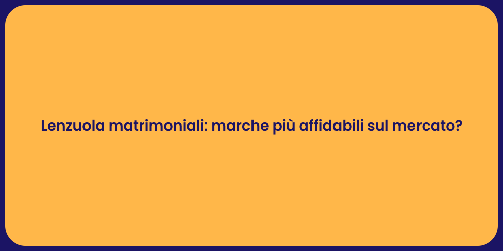 Lenzuola matrimoniali: marche più affidabili sul mercato?
