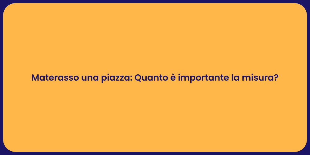 Materasso una piazza: Quanto è importante la misura?