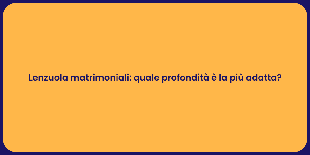 Lenzuola matrimoniali: quale profondità è la più adatta?