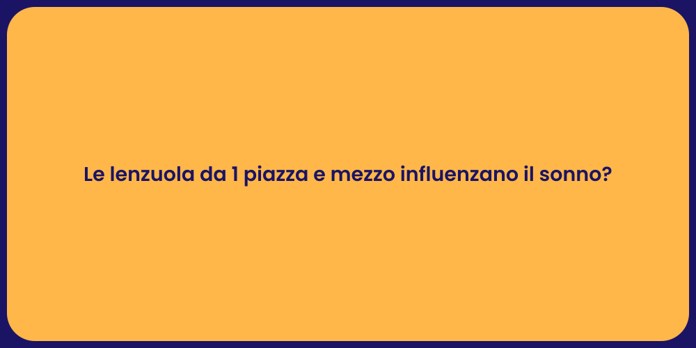 Le lenzuola da 1 piazza e mezzo influenzano il sonno?