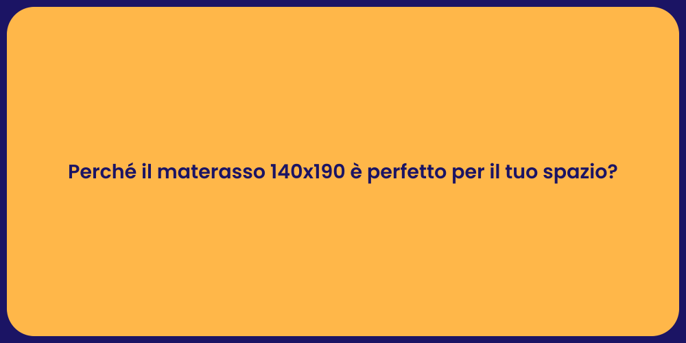 Perché il materasso 140x190 è perfetto per il tuo spazio?