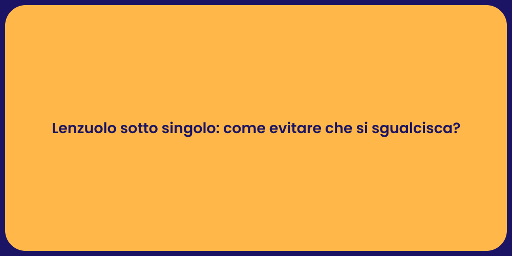 Lenzuolo sotto singolo: come evitare che si sgualcisca?