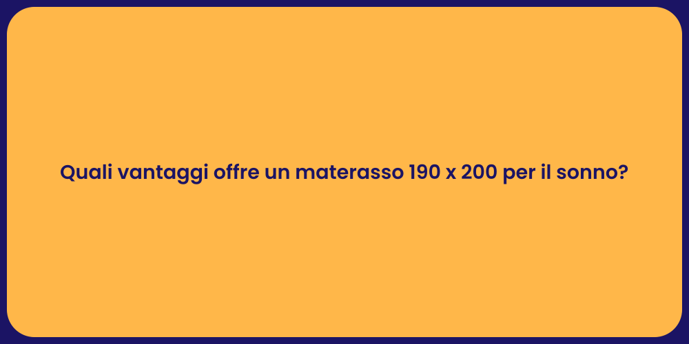 Quali vantaggi offre un materasso 190 x 200 per il sonno?