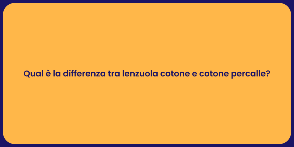 Qual è la differenza tra lenzuola cotone e cotone percalle?