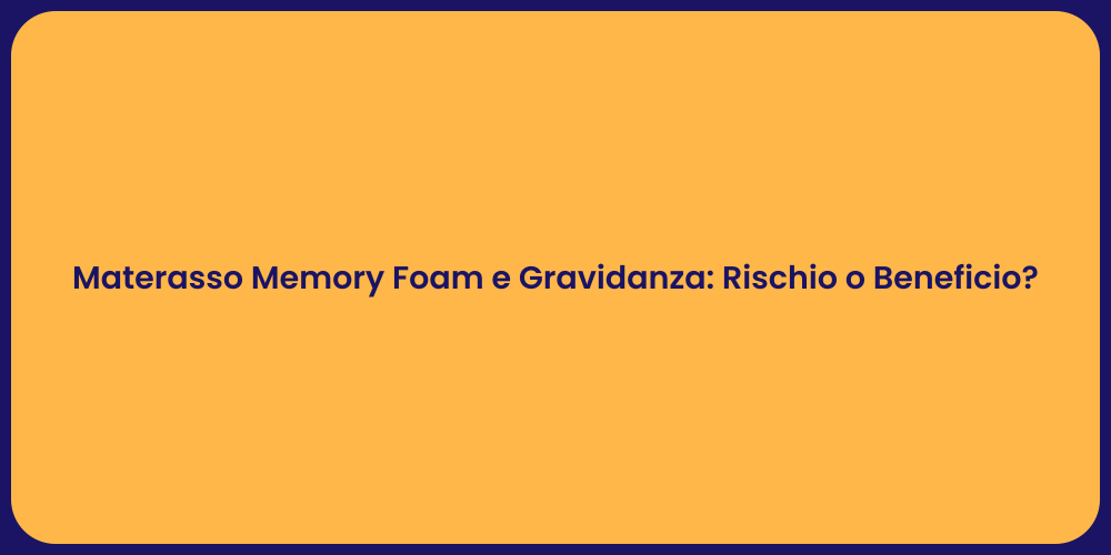 Materasso Memory Foam e Gravidanza: Rischio o Beneficio?