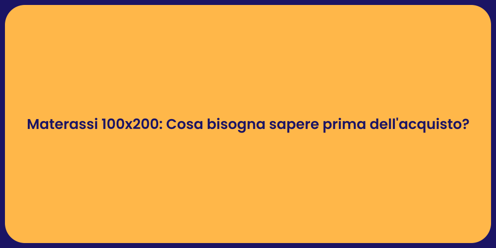 Materassi 100x200: Cosa bisogna sapere prima dell'acquisto?