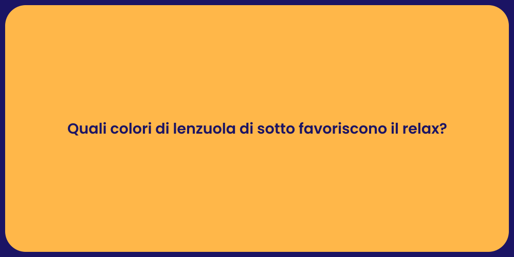 Quali colori di lenzuola di sotto favoriscono il relax?