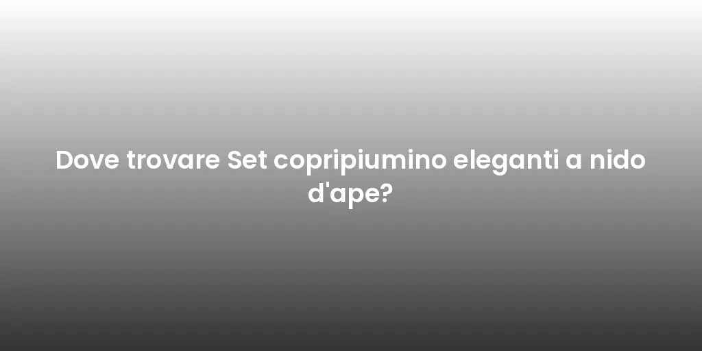 Dove trovare Set copripiumino eleganti a nido d'ape?