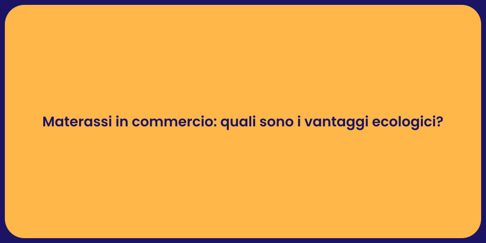 Materassi in commercio: quali sono i vantaggi ecologici?