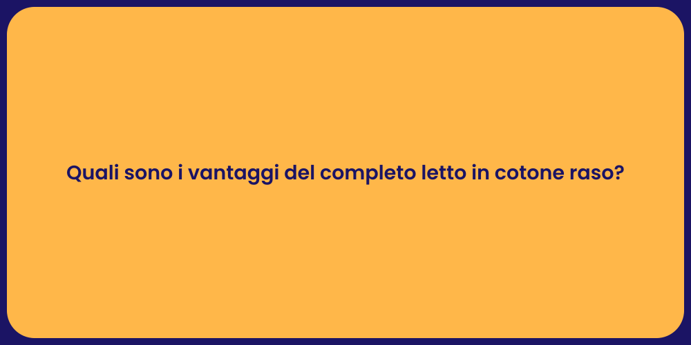 Quali sono i vantaggi del completo letto in cotone raso?