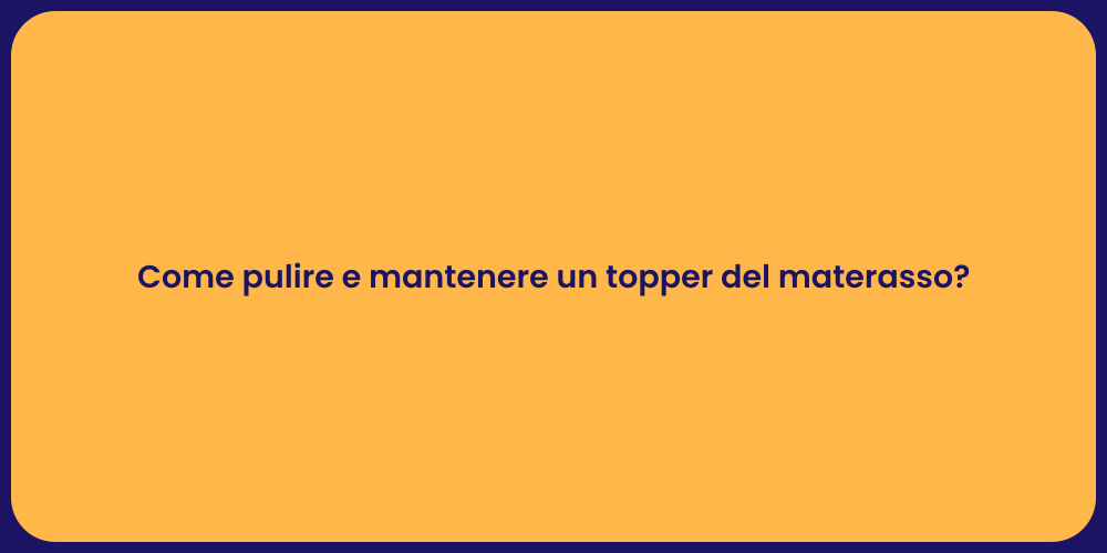 Come pulire e mantenere un topper del materasso?