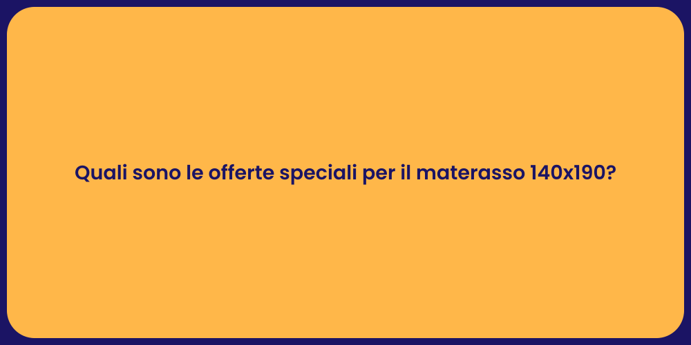 Quali sono le offerte speciali per il materasso 140x190?