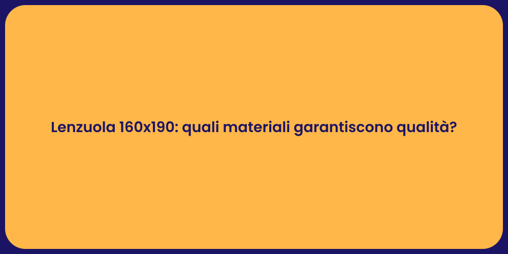 Lenzuola 160x190: quali materiali garantiscono qualità?