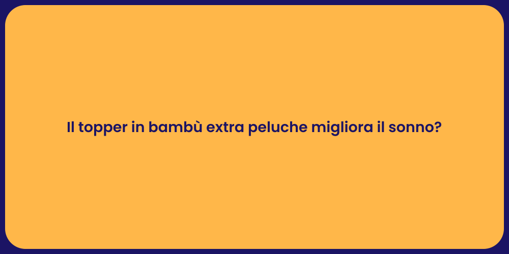 Il topper in bambù extra peluche migliora il sonno?