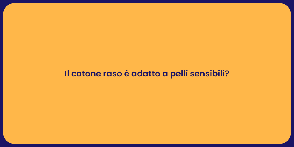 Il cotone raso è adatto a pelli sensibili?