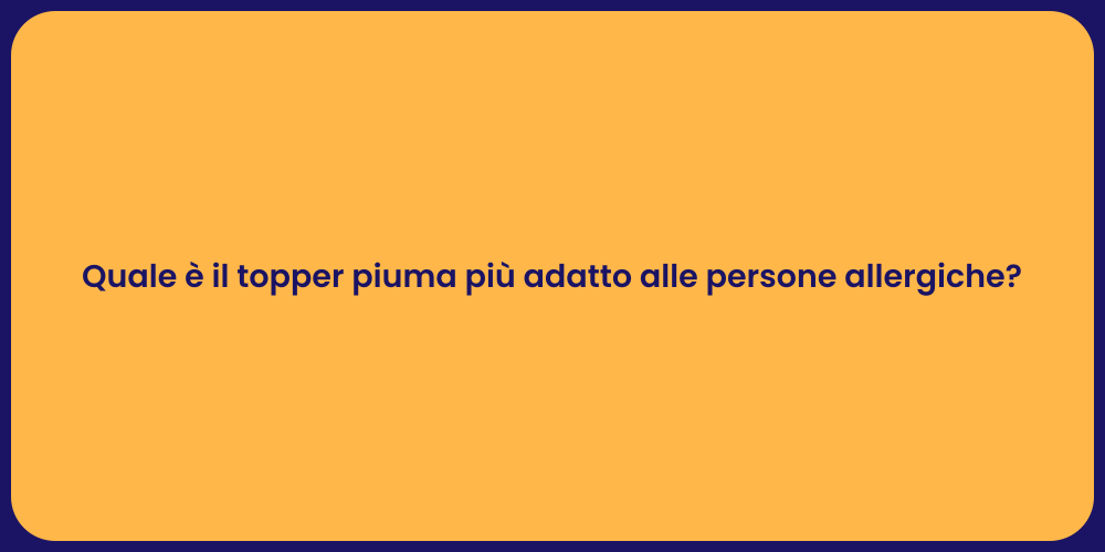 Quale è il topper piuma più adatto alle persone allergiche?