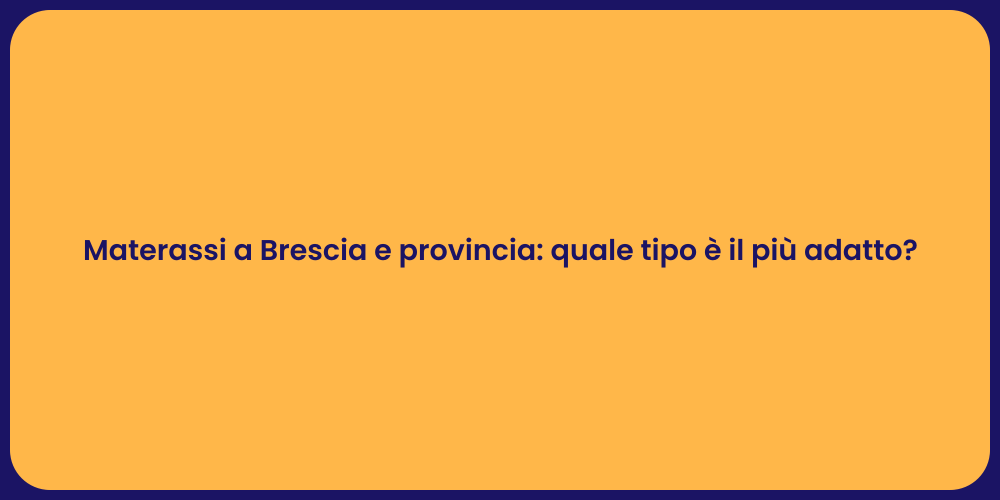 Materassi a Brescia e provincia: quale tipo è il più adatto?