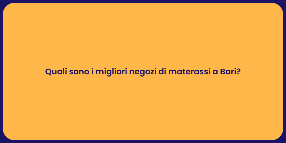Quali sono i migliori negozi di materassi a Bari?