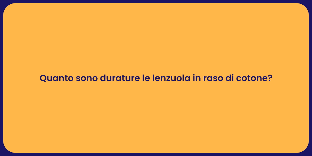 Quanto sono durature le lenzuola in raso di cotone?