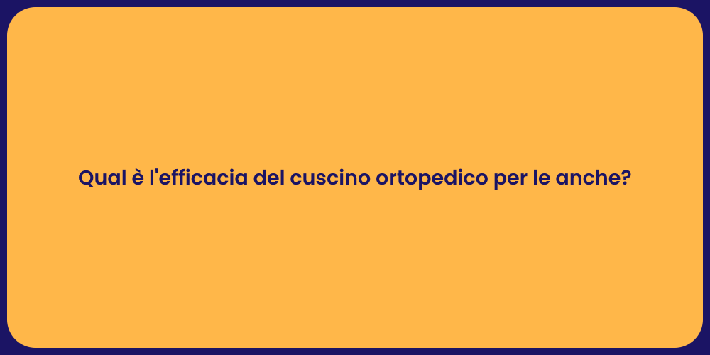 Qual è l'efficacia del cuscino ortopedico per le anche?