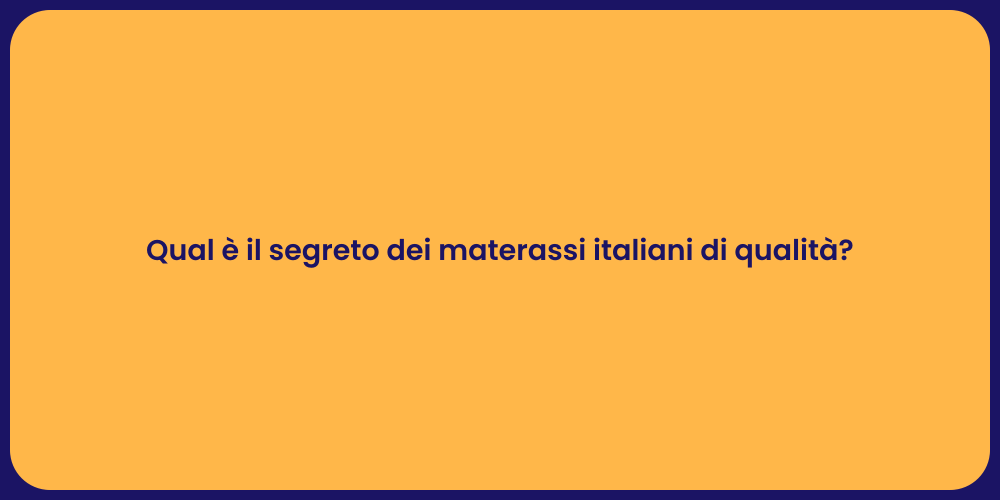 Qual è il segreto dei materassi italiani di qualità?