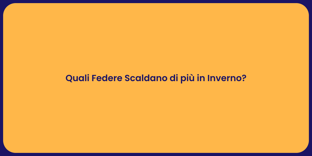 Quali Federe Scaldano di più in Inverno?