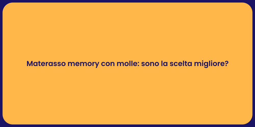 Materasso memory con molle: sono la scelta migliore?