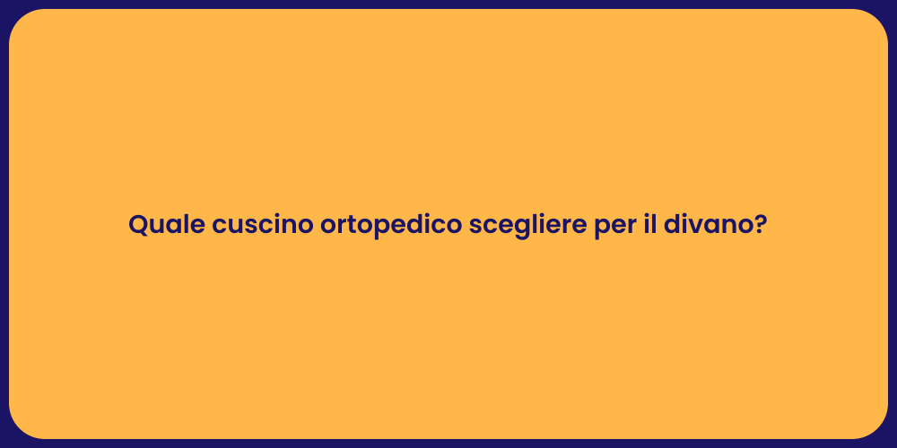 Quale cuscino ortopedico scegliere per il divano?