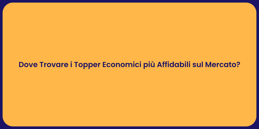 Dove Trovare i Topper Economici più Affidabili sul Mercato?