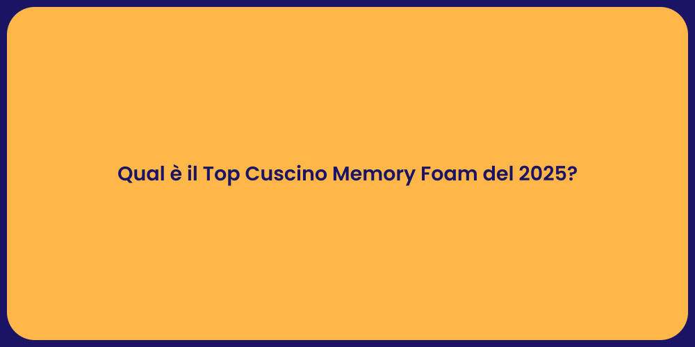Qual è il Top Cuscino Memory Foam del 2025?