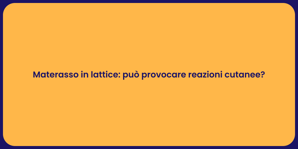 Materasso in lattice: può provocare reazioni cutanee?