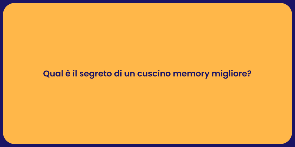 Qual è il segreto di un cuscino memory migliore?