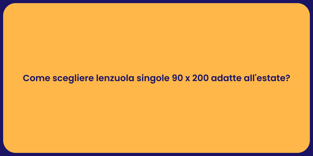 Come scegliere lenzuola singole 90 x 200 adatte all'estate?