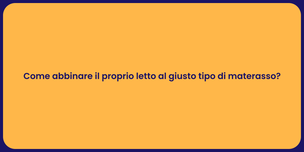 Come abbinare il proprio letto al giusto tipo di materasso?