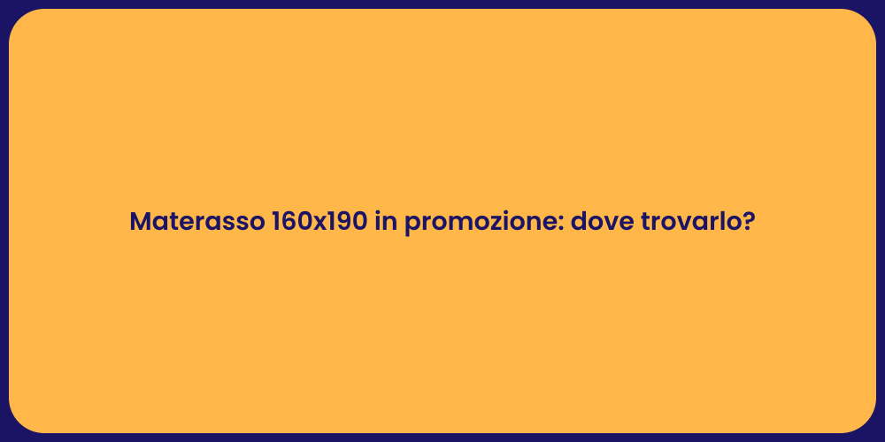 Materasso 160x190 in promozione: dove trovarlo?