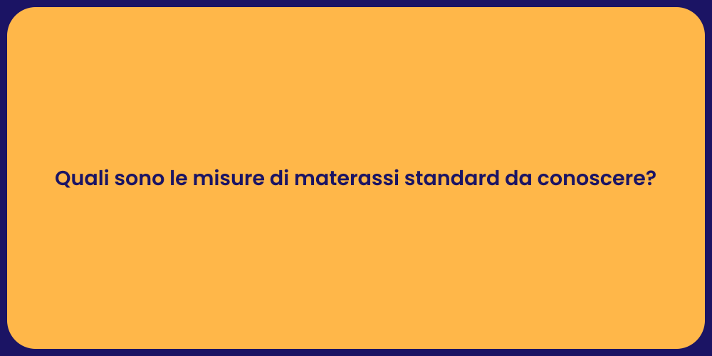 Quali sono le misure di materassi standard da conoscere?