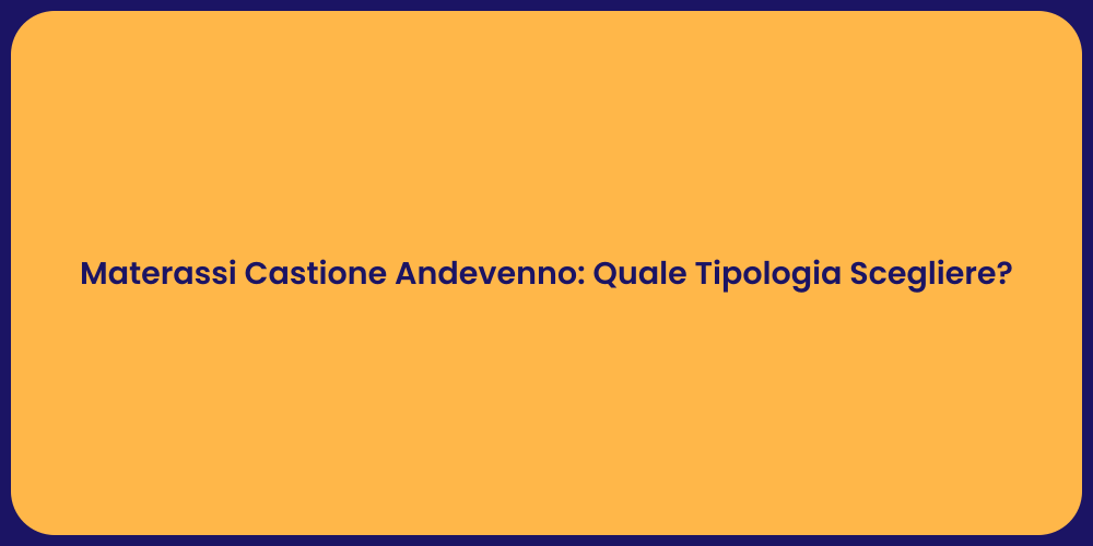 Materassi Castione Andevenno: Quale Tipologia Scegliere?