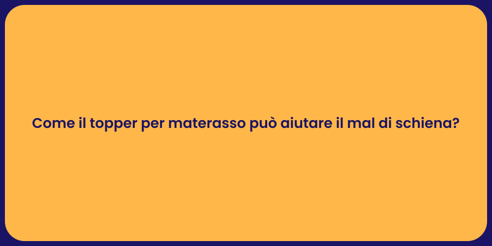 Come il topper per materasso può aiutare il mal di schiena?