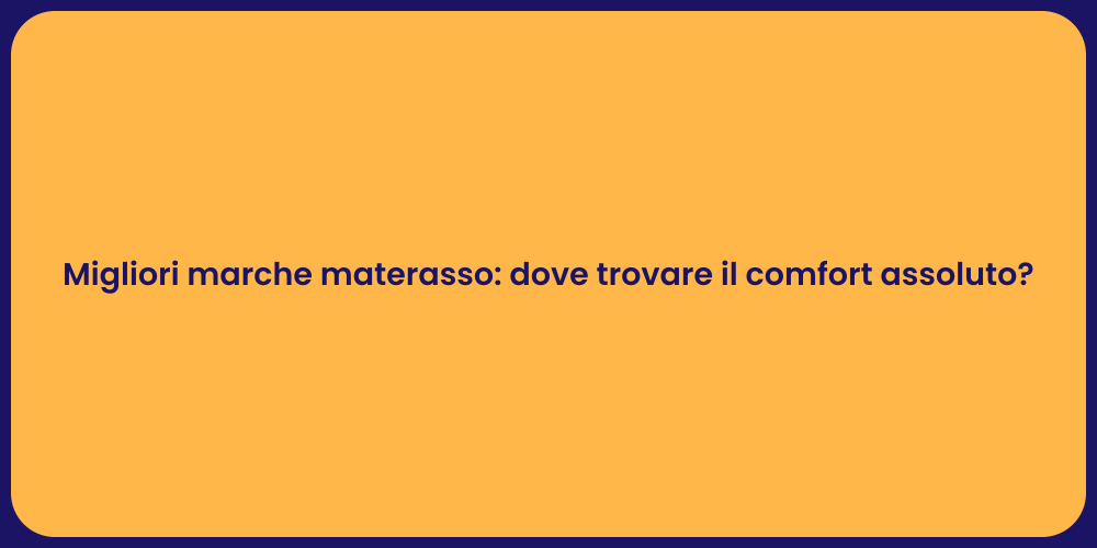 Migliori marche materasso: dove trovare il comfort assoluto?
