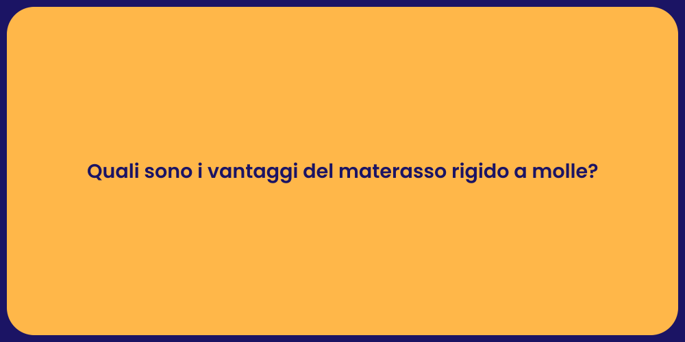 Quali sono i vantaggi del materasso rigido a molle?