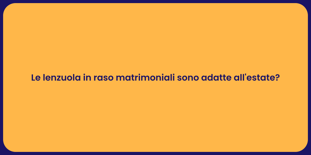 Le lenzuola in raso matrimoniali sono adatte all'estate?