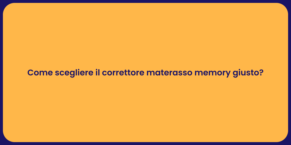 Come scegliere il correttore materasso memory giusto?