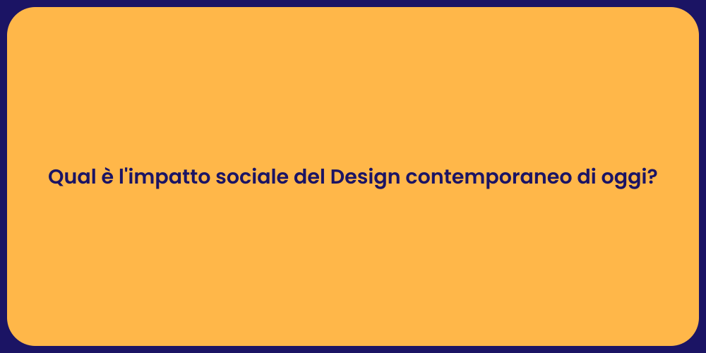 Qual è l'impatto sociale del Design contemporaneo di oggi?