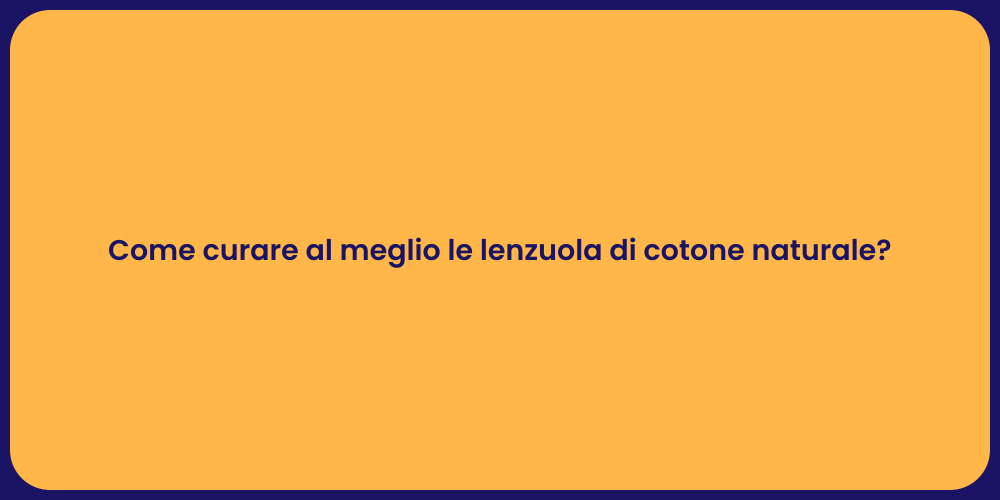 Come curare al meglio le lenzuola di cotone naturale?