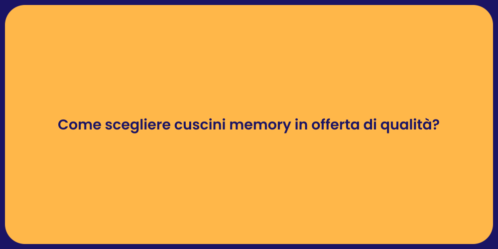 Come scegliere cuscini memory in offerta di qualità?