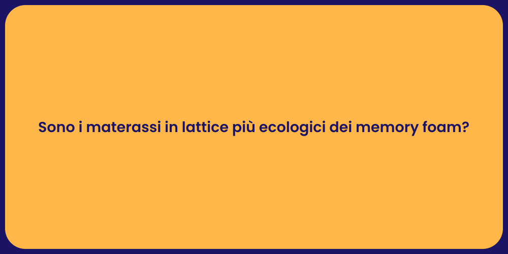 Sono i materassi in lattice più ecologici dei memory foam?